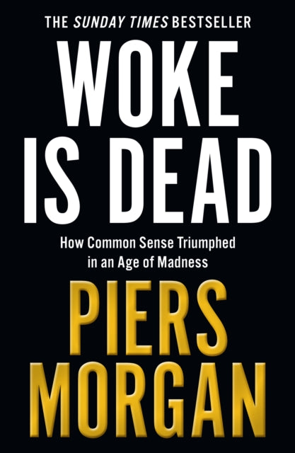 9780008555535, Woke Is Dead : How Common Sense Triumphed in an Age of Total Madness