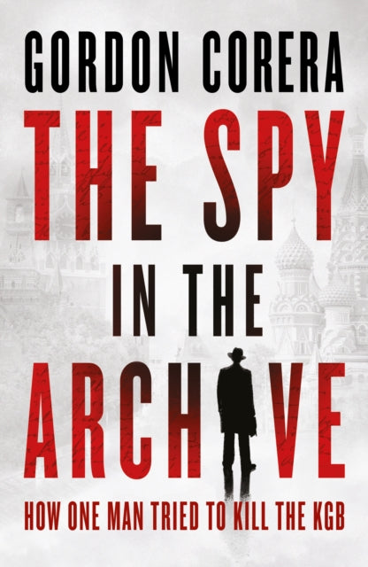 9780008644796-The Spy in the Archive : How One Man Tried to Kill the KGB