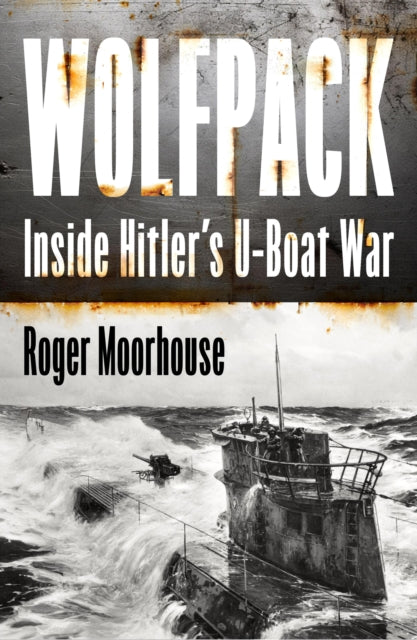 9780008644901, Wolfpack : Inside Hitler's U-Boat War