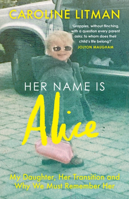 9780008667962, Her Name Is Alice : My Daughter, Her Transition and Why We Must Remember Her