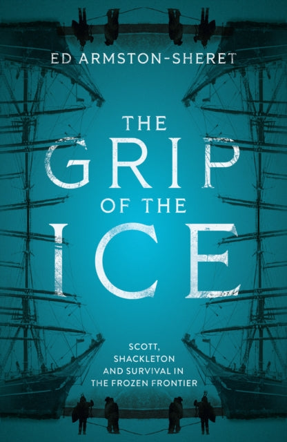 9780008774523, The Grip of the Ice : Scott, Shackleton and Survival in the Frozen Frontier