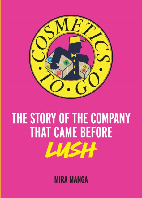 9780008789541, Cosmetics to Go : The Story of the Company That Came Before Lush