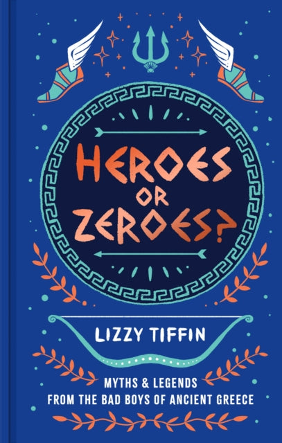 9780008791322, Heroes or Zeroes? : Myths and Legends from the Bad Boys of Ancient Greece
