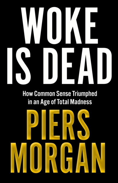 9780008813901, Woke Is Dead : How common sense triumphed in an age of total madness