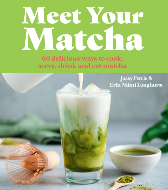 9780008822057, Meet Your Matcha : 60 Delicious Ways to Cook, Serve, Drink and Eat Matcha