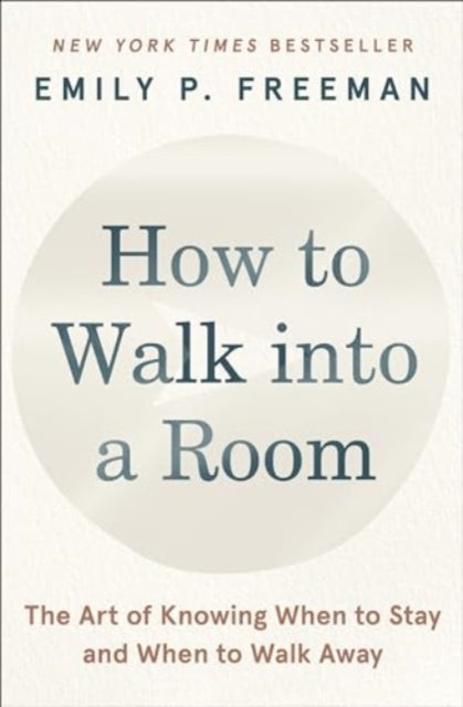 9780063328839, How to Walk into a Room : The Art of Knowing When to Stay and When to Walk Away