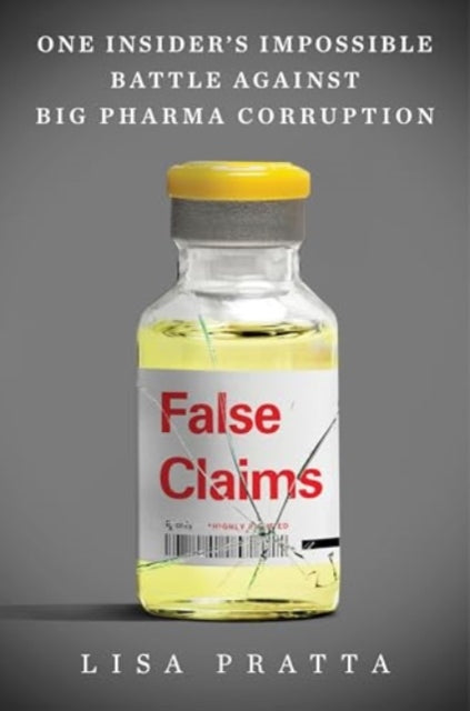 9780063371101, False Claims : One Insider's Impossible Battle Against Big Pharma Corruption