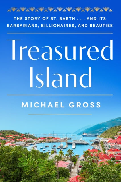 9780063410961, Treasured Island : The Story of St. Barth . . . and Its Barbarians, Billionaires, and Beauties
