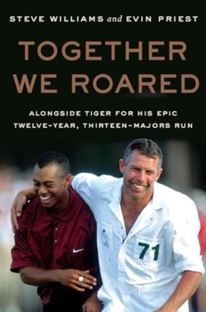 9780063418707-Together We Roared : Alongside Tiger for His Epic Twelve-Year, Thirteen-Majors Run