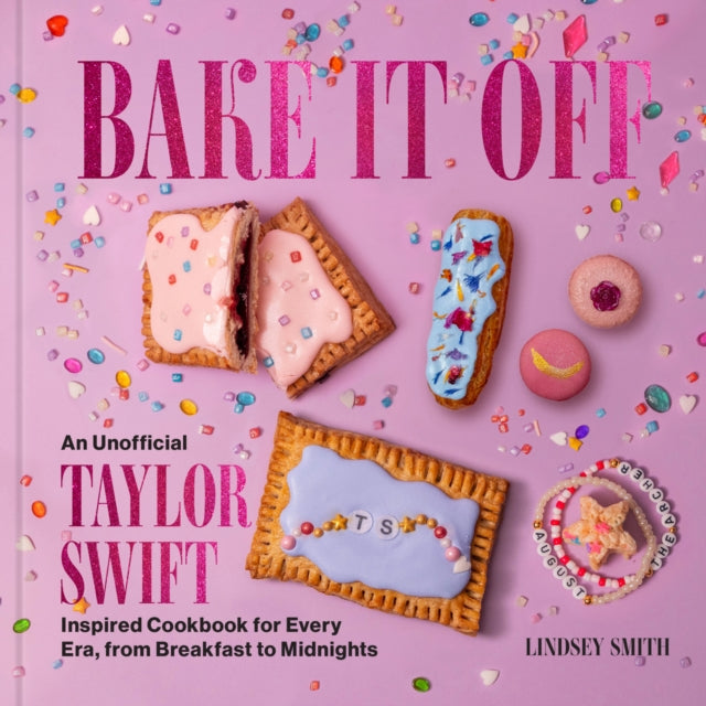 9780063450158, Bake It Off : An Unofficial Taylor Swift-Inspired Cookbook for Every Era, from Breakfast to Midnights