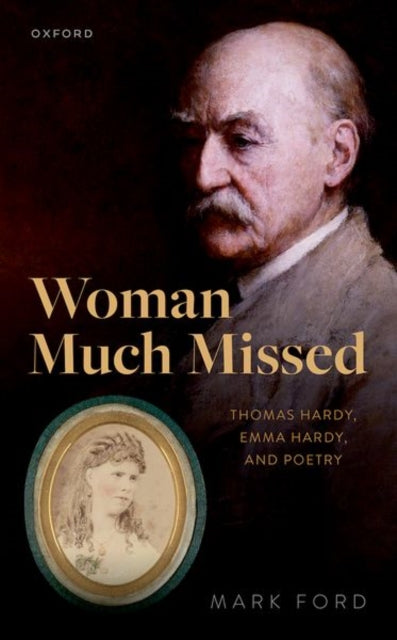 9780192886804-Woman Much Missed : Thomas Hardy, Emma Hardy, and Poetry