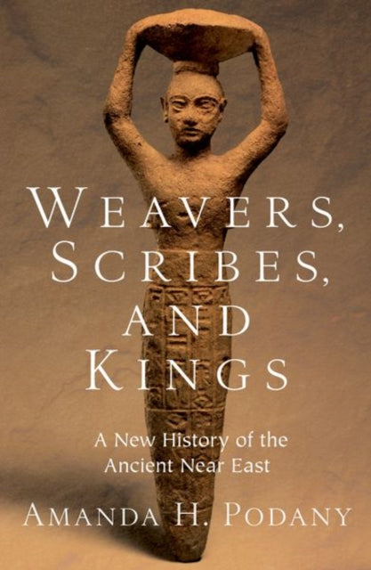 9780197782668, Weavers, Scribes, and Kings : A New History of the Ancient Near East