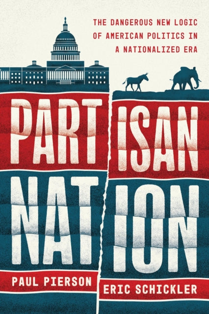 9780226845630, Partisan Nation : The Dangerous New Logic of American Politics in a Nationalized Era