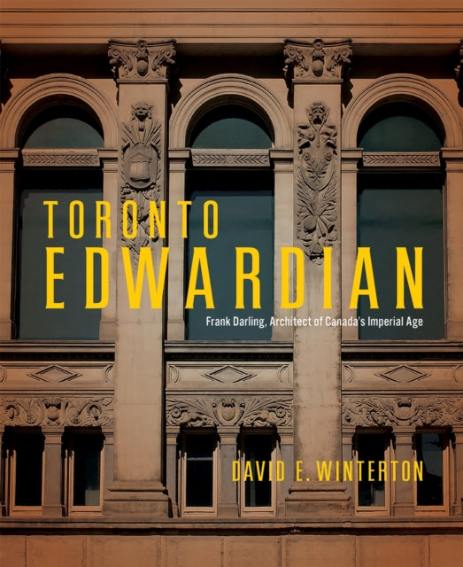 9780228026556, Toronto Edwardian : Frank Darling, Architect of Canada's Imperial Age