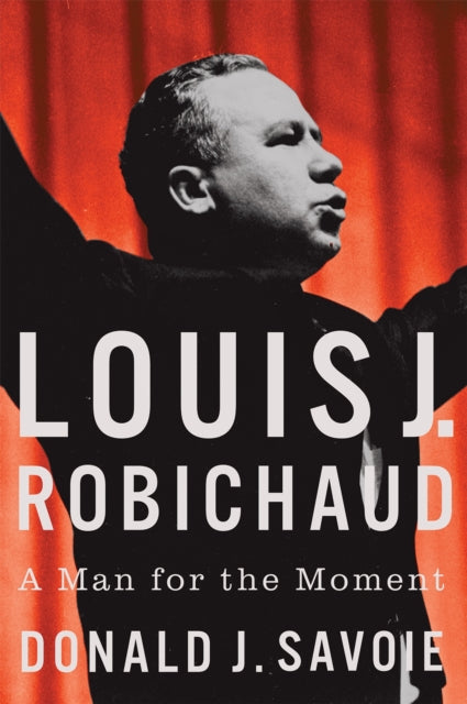 9780228027102, Louis J. Robichaud : A Man for the Moment