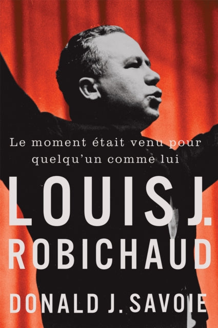 9780228027133, Le Moment etait Venu Pour Quelqu'un Comme Lui : Louis J. Robichaud