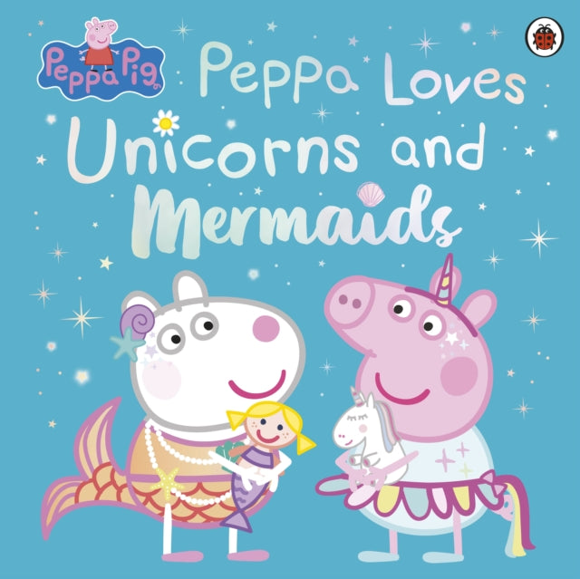 9780241671993-Peppa Pig: Peppa Loves Unicorns and Mermaids