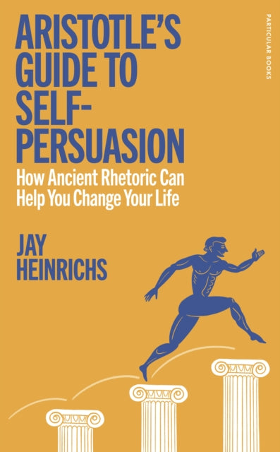 9780241705735, Aristotle's Guide to Self-Persuasion : How Ancient Rhetoric Can Help You Change Your Life