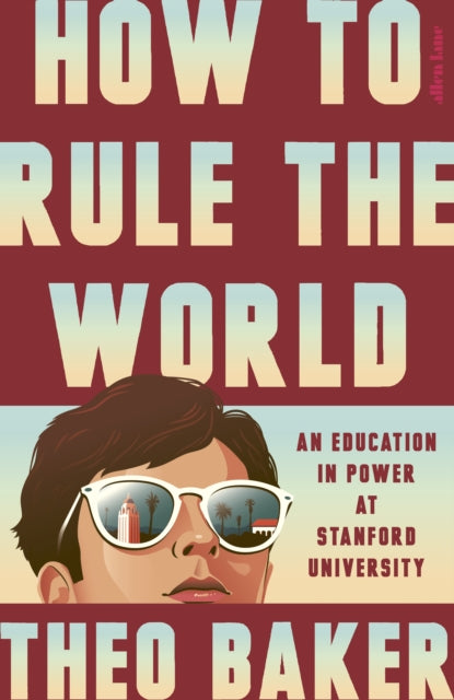 9780241733912, How to Rule the World : An Education in Power at Stanford University