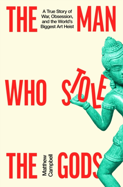 9780241827932, The Man Who Stole the Gods : A True Story of War, Obsession, and the World's Biggest Art Heist