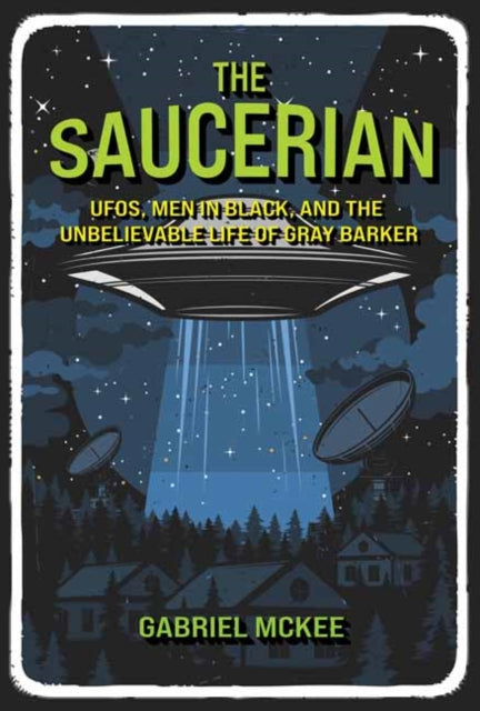 9780262049542-The Saucerian : UFOs, Men in Black, and the Unbelievable Life of Gray Barker