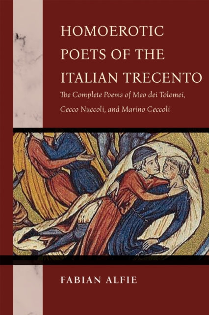 9780268210588, Homoerotic Poets of the Italian Trecento : The Complete Poems of Meo Dei Tolomei, Cecco Nuccoli, and Marino Ceccoli