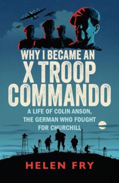 9780300279511-Why I Became an X Troop Commando : A Life of Colin Anson, the German who Fought for Churchill