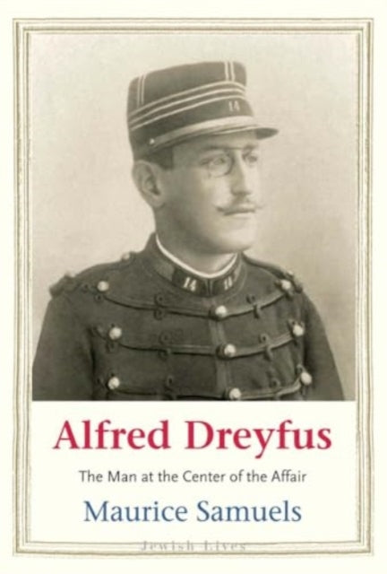 9780300281804-Alfred Dreyfus : The Man at the Center of the Affair