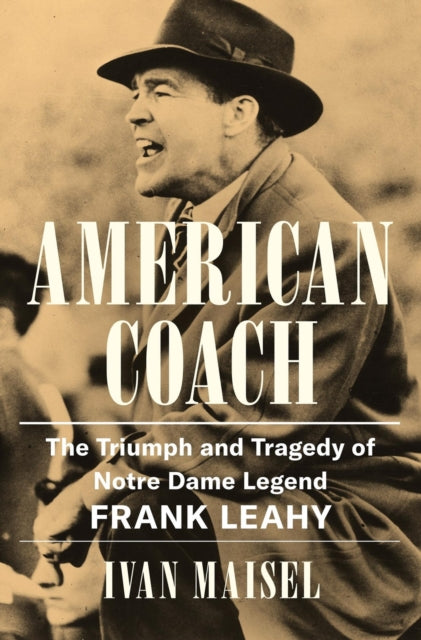 9780306835780, American Coach : The Triumph and Tragedy of Notre Dame Legend Frank Leahy