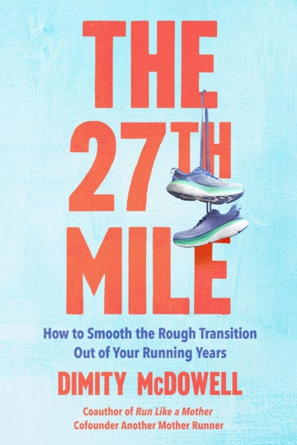 9780306837357, The 27th Mile : How to Smooth the Rough Transition Out of Your Running Years