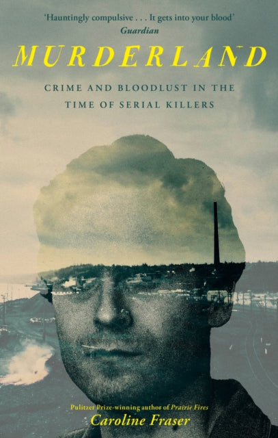 9780349127514, Murderland : Crime and Bloodlust in the Time of Serial Killers - 'I highly recommend it' (R. F. Kuang, Observer)
