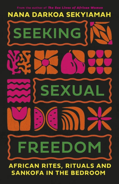 9780349703411, Seeking Sexual Freedom : African Rites, Rituals and Sankofa in the Bedroom