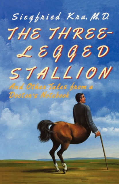 9780393335903, The Three-Legged Stallion : And Other Tales from a Doctor's Notebook