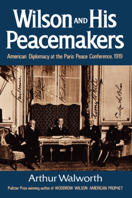 9780393336337, Wilson and His Peacemakers : American Diplomacy at the Paris Peace Conference, 1919