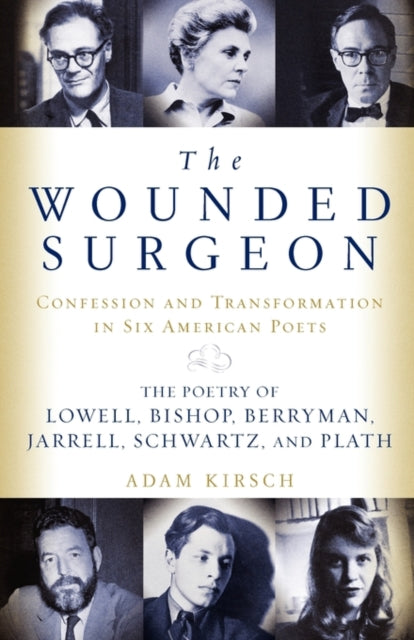 9780393339352, The Wounded Surgeon : Confessions and Transformations in Six American Poets