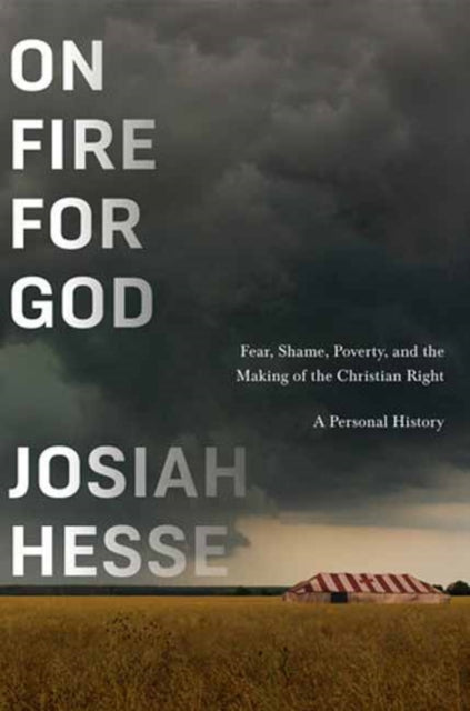 9780553387292, On Fire for God : Fear, Shame, Poverty, and the Making of the Christian Right - a Personal History