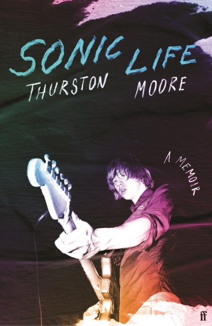 9780571373949-Sonic Life : The new memoir from the Sonic Youth founding member