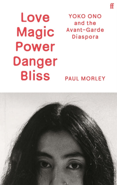 9780571379248, Love Magic Power Danger Bliss : Yoko Ono and the Avant-Garde Diaspora