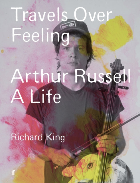 9780571379668-Travels Over Feeling : Arthur Russell, a Life