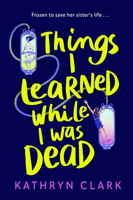 9780571385867, Things I Learned While I Was Dead : Discover the heart-wrenching YA sci-fi about sisterhood and the ethics of medical science