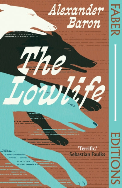 9780571393473-The Lowlife (Faber Editions) : 'Terrific. Propulsive, funny and touching.' - Sebastian Faulks