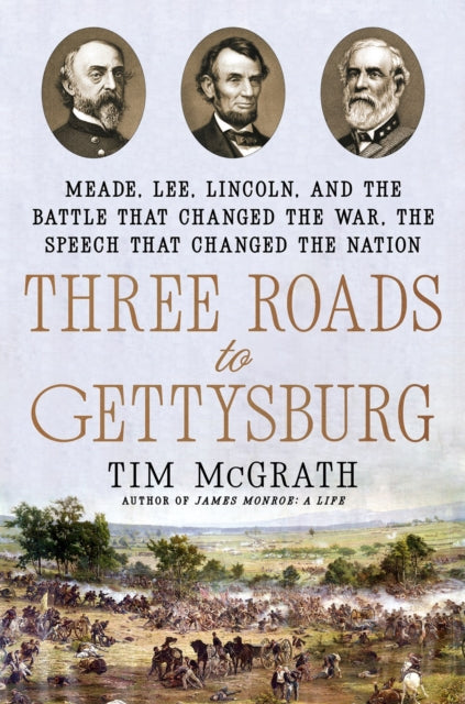 9780593184394, Three Roads to Gettysburg : Meade, Lee, Lincoln, and the Battle That Changed the War, the Speech That Changed the Nation