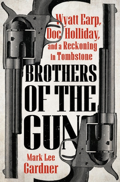 9780593471890, Brothers of the Gun : Wyatt Earp, Doc Holliday, and a Reckoning in Tombstone