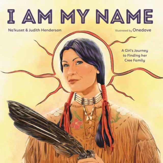 9780593648766, I Am My Name : A Girl's Journey to Finding Her Cree Family