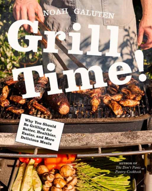 9780593804278, Grill Time! : Why You Should Be Grilling for Better, Healthier, Easier, and More Delicious Meals: A Cookbook