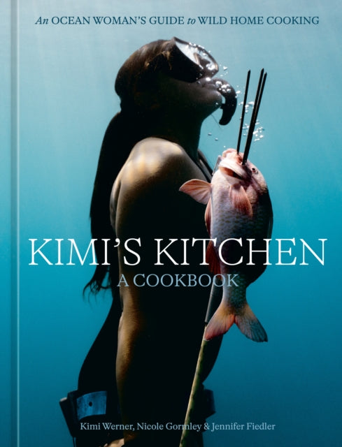 9780593837146, Kimi's Kitchen : An Ocean Woman's Guide to Wild Home Cooking [A Cookbook]