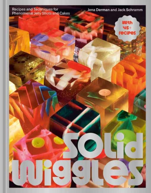 9780593838143, Solid Wiggles : Recipes and Techniques for Phenomenal Jelly Shots and Cakes