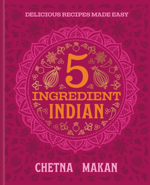 9780600639763, 5 Ingredient Indian : the BRAND NEW collection of over 90 super simple delicious Indian recipes