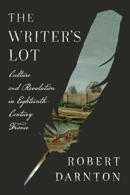 9780674299887-The Writer's Lot : Culture and Revolution in Eighteenth-Century France