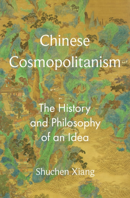 9780691242736, Chinese Cosmopolitanism : The History and Philosophy of an Idea
